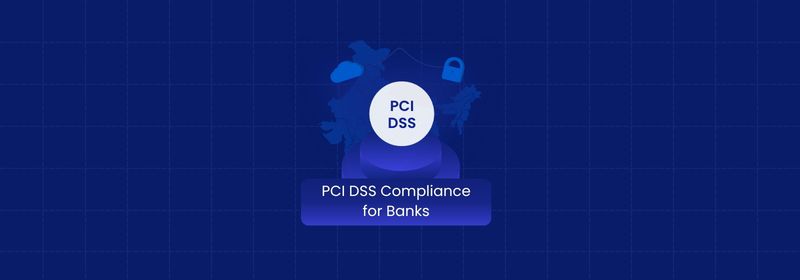 PCI DSS Compliance for Banks: Requirements, Scope & Assessment PCI DSS Compliance for Banks: Requirements, Scope & Assessment