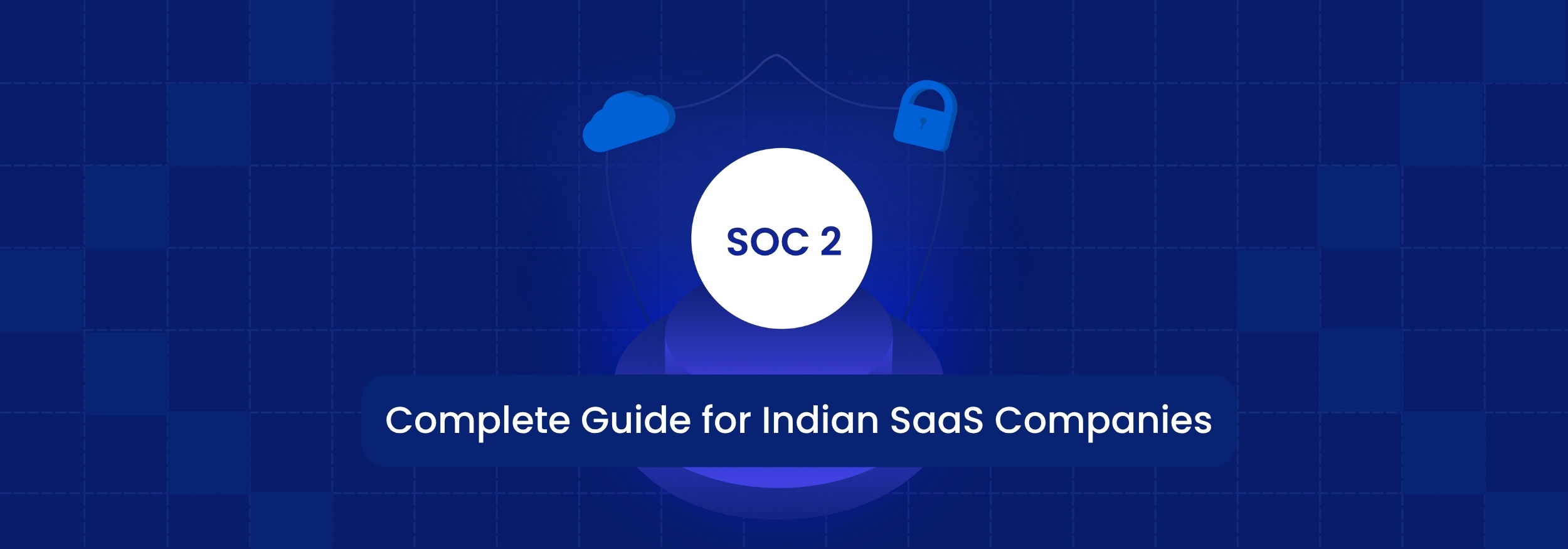 SOC 2 Certification for Indian SaaS: 2026 Guide Explained