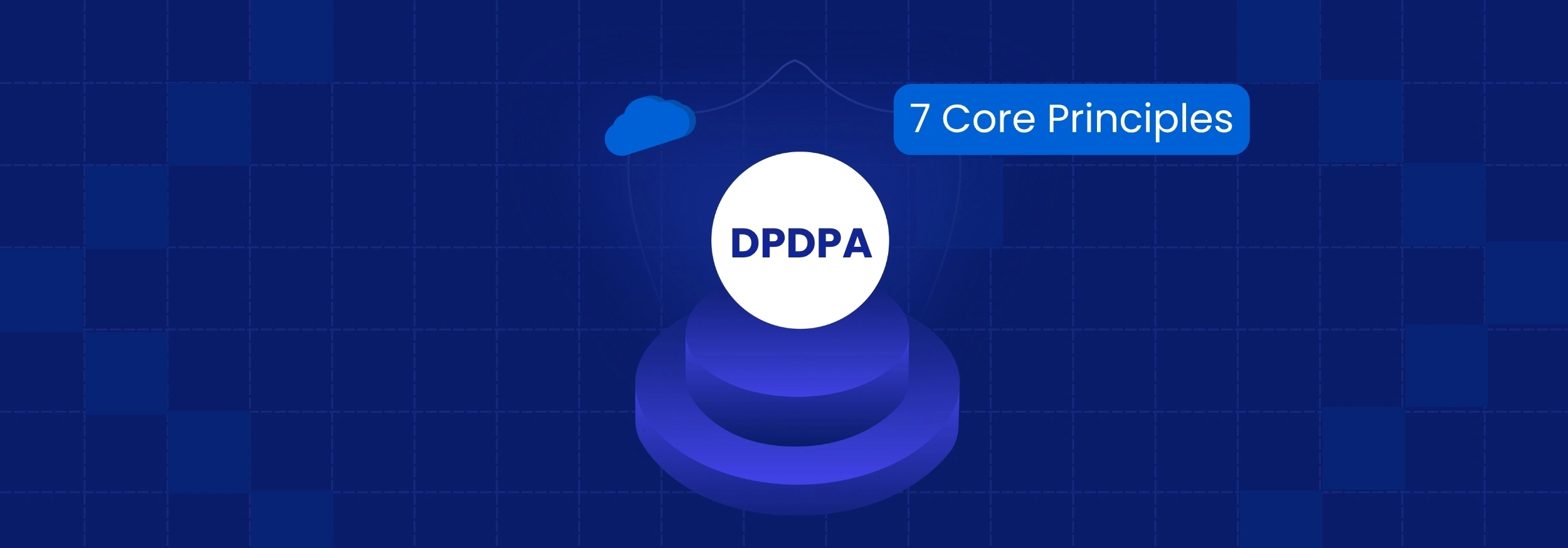 Seven Core Principles for DPDPA Compliance Guide