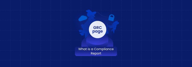 What Is a Compliance Report? Definition, Types, Requirements and Process