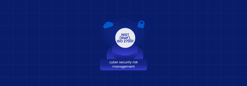 Cybersecurity Risk Management: Process, Frameworks & Best Practices